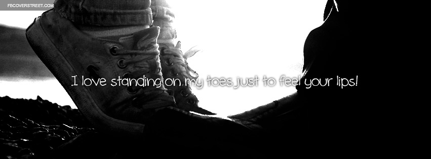 Standing On My Toes Just To Feel Your Lips Quote Facebook cover