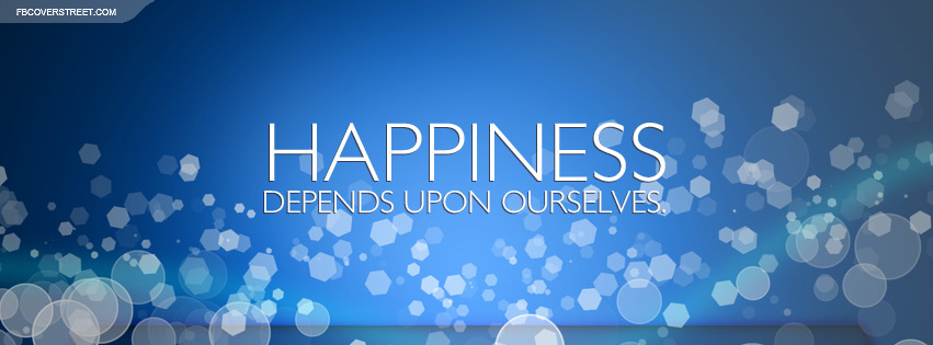 Happiness Depends Upon Ourselves Quote Facebook cover