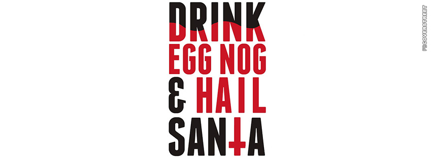 Drink Egg Nog And Hail Santa  Facebook cover
