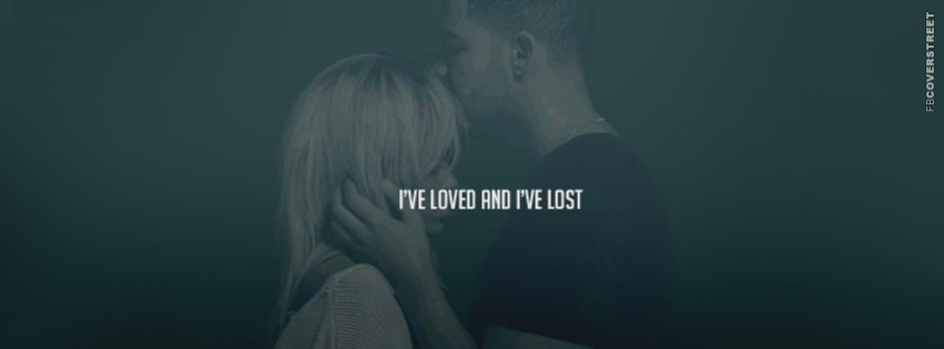 Ive Loved and Lost Drake Rihanna  Facebook cover
