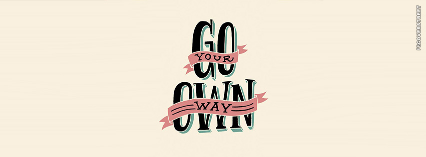Go Your Own Way  Facebook Cover