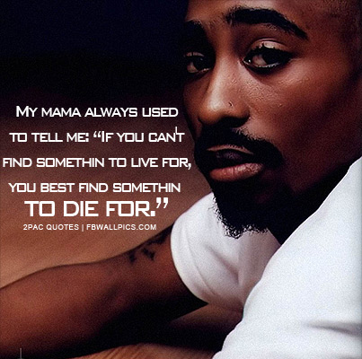 2pac Find Something To Die For Quote Facebook picture