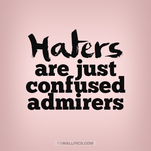 Haters Are Confused Admirers Quote  Facebook picture