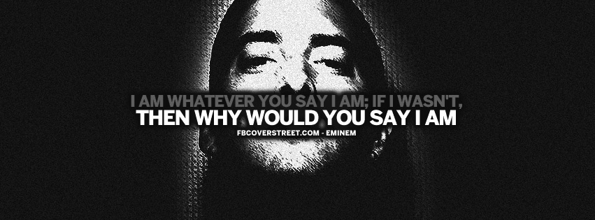 Whatever You Say I Am Eminem Quote Facebook Cover
