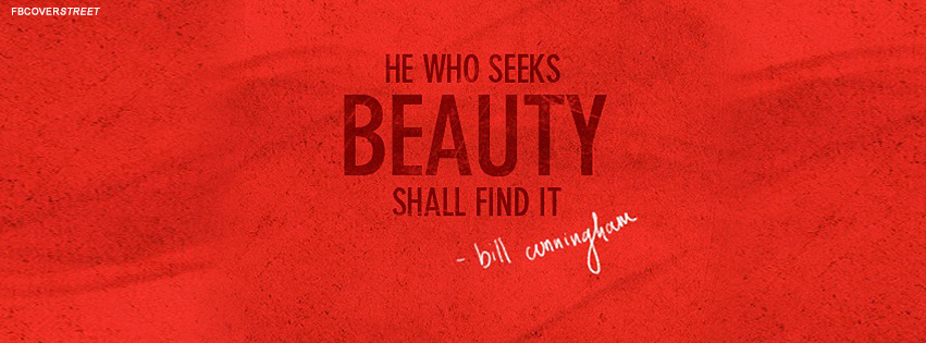 He Who Seeks Beauty Quote Facebook Cover