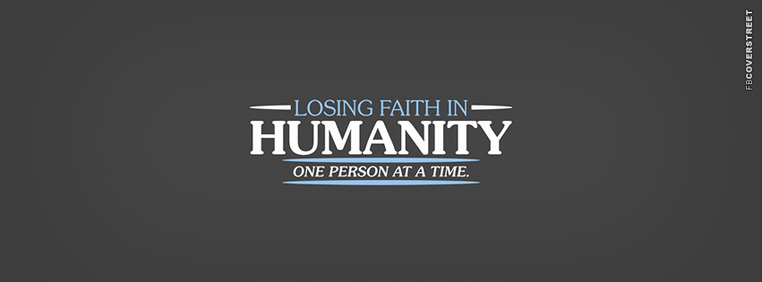 Losing Faith In Humanity  Facebook Cover