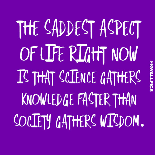 The Saddest Aspect Of Life Wisdom Quote Facebook picture