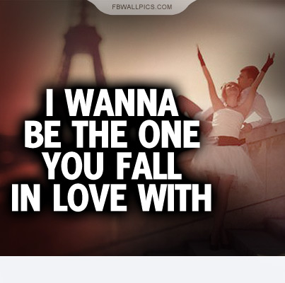 Wanna Be The One You Fall In Love With Quote Facebook Pic