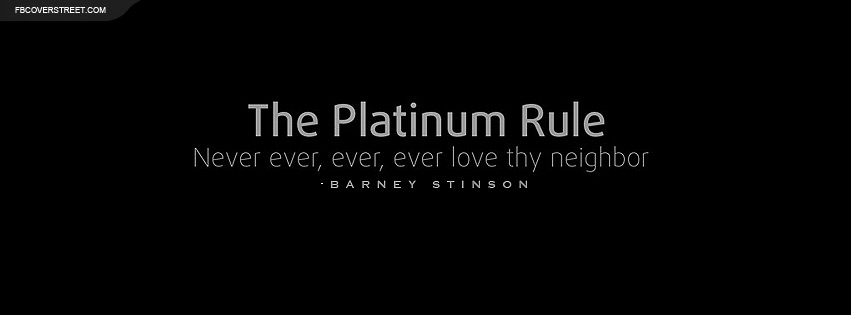 How I Met Your Mother Barney Stinson Platinum Rule Quote Facebook cover