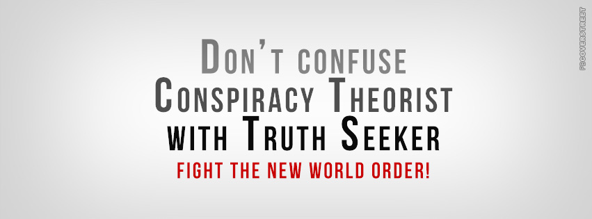 Dont Confuse Conspiracy Theorist With Truth Seeker Quote  Facebook cover