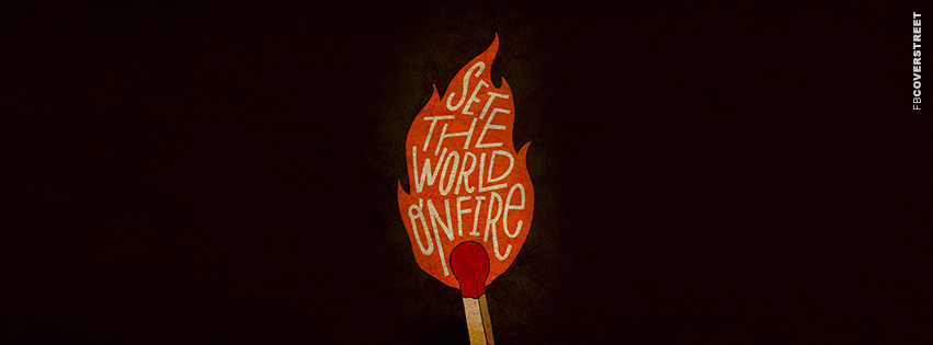 Set The World On Fire  Facebook cover