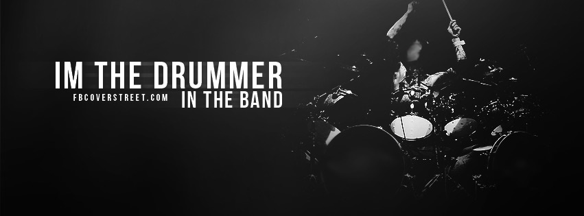 Im The Drummer In The Band Facebook cover