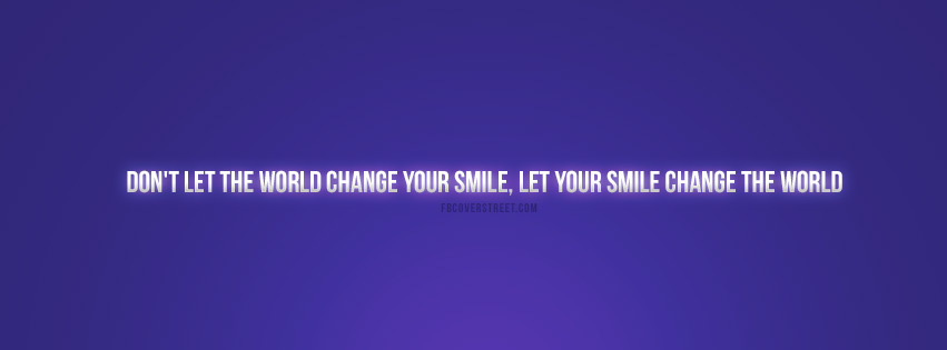 Dont Let The World Change Your Smile Quote Facebook cover