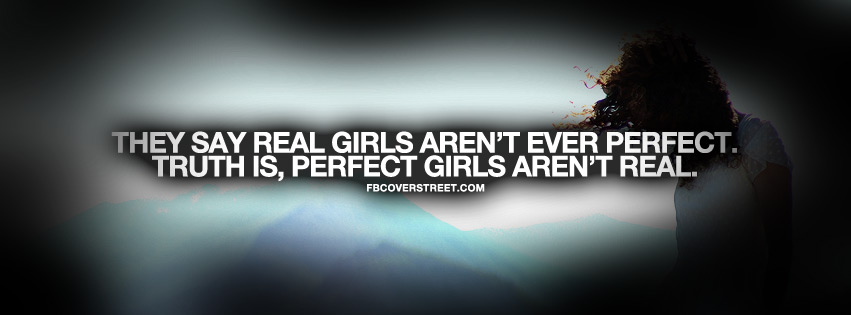 Perfect Girls Arent Real Quote Facebook cover