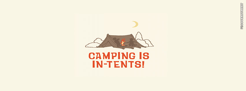 Camping Is In Tents  Facebook Cover
