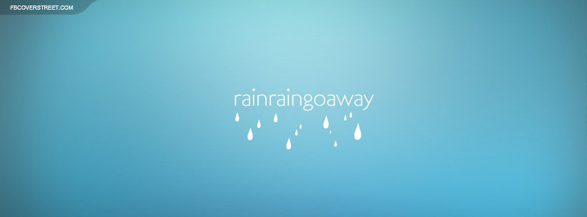 Rain Rain Go Away Facebook cover