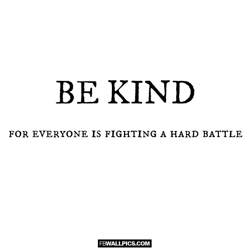 Be Kind For Everyone Is Fighting A Hard Battle  Facebook Pic