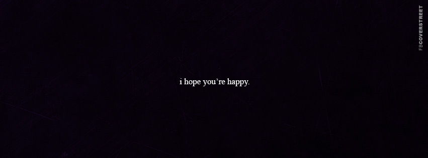 I Hope Youre Happy  Facebook Cover
