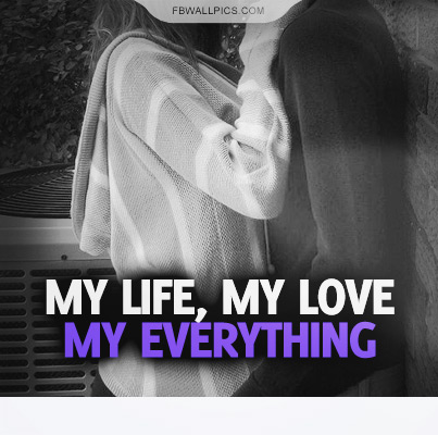My Life My Love My Everything Quote Facebook picture