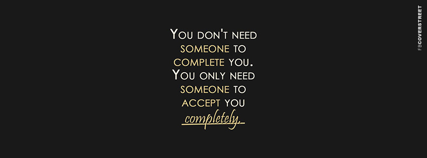 You Dont Need Someone To Complete You  Facebook cover