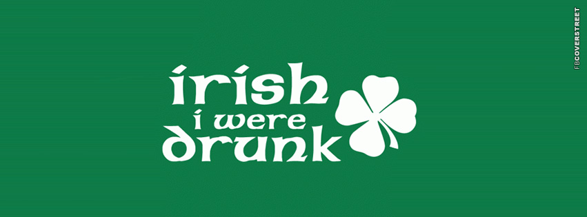 Irish I Were Drunk  Facebook cover