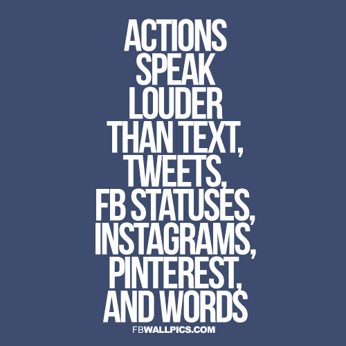 Actions Speak Louder Than Electronics Advice Quote Facebook picture