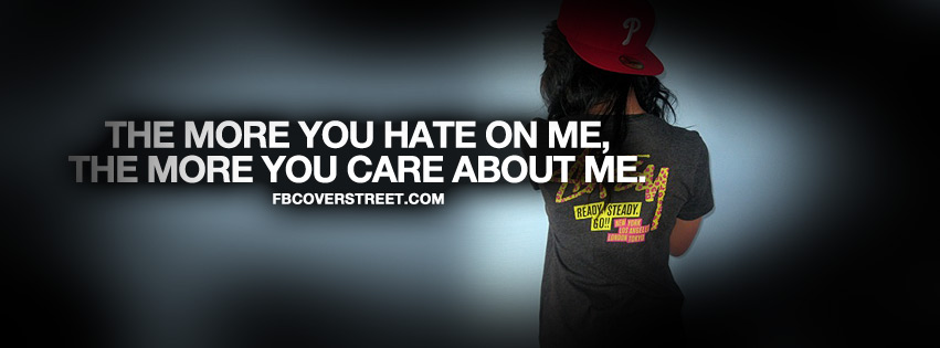 The More You Hate On Me Quote Facebook cover