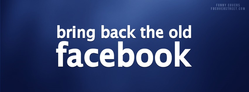 Bring Back The Old Facebook Facebook cover