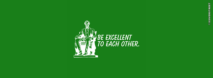 Be Excellent To Each Other  Facebook cover