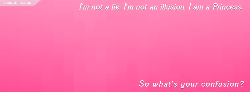 Not A Lie Not An Illusion Princess Facebook cover