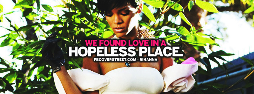 Found Love In a Hopeless Place Rihanna Quote Facebook cover