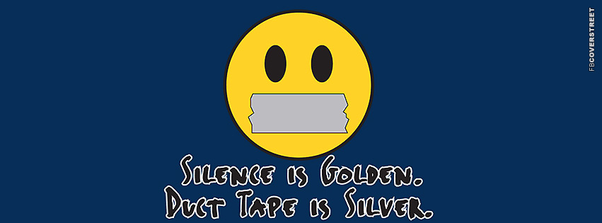 Silence Is Golden Duct Tape Is Silver Blue  Facebook Cover