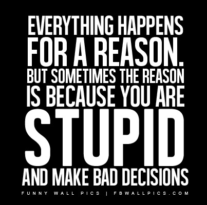 Stupidity and Bad Decisions Facebook Pic