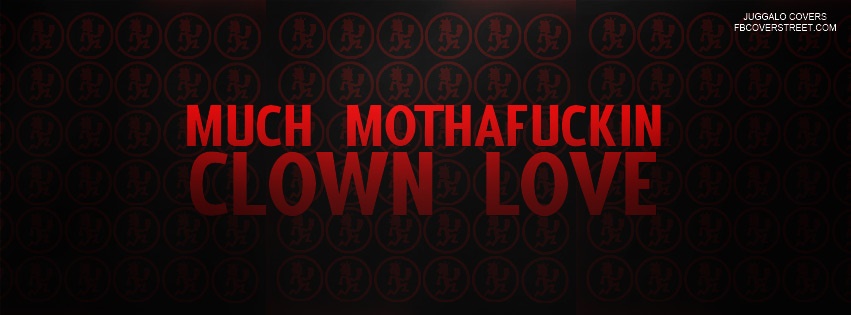 Much Mothafuckin Clown Love Facebook Cover