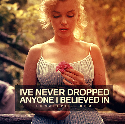 Marilyn Monroe Never Dropped Anyone Quote Facebook picture