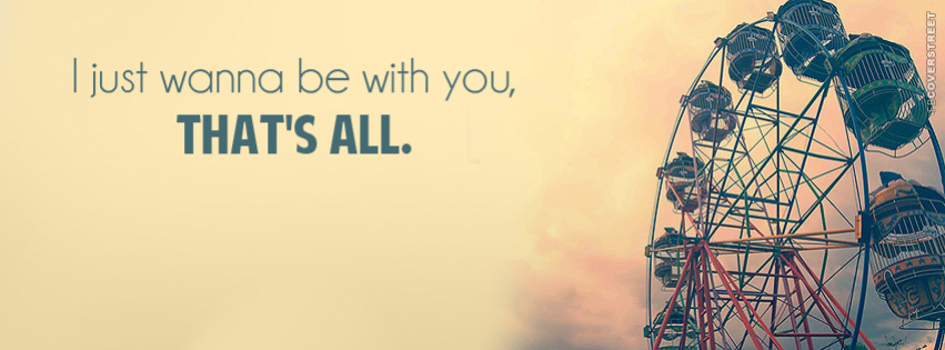 I Just Wanna Be With You  Facebook Cover