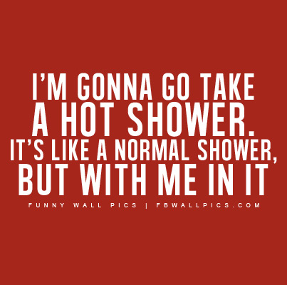 Gonna Take A Hot Shower Facebook picture