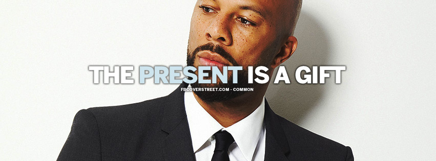 The Present Is A Gift Common Quote Facebook cover