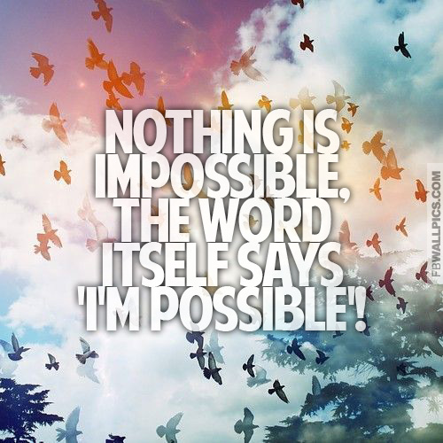 Nothing Is Impossible Inspiring Quote Facebook Pic