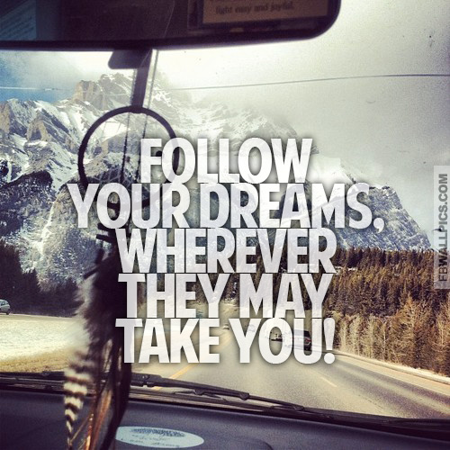 Follow Your Dreams Wherever They May Take You Inspiring Quote Facebook Pic