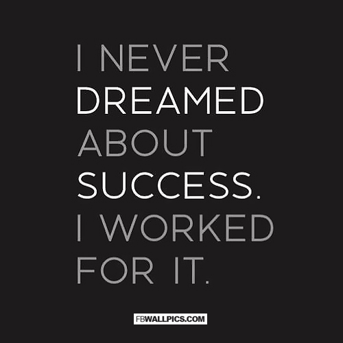 I Never Dreamed About Success I Worked For It  Facebook Pic