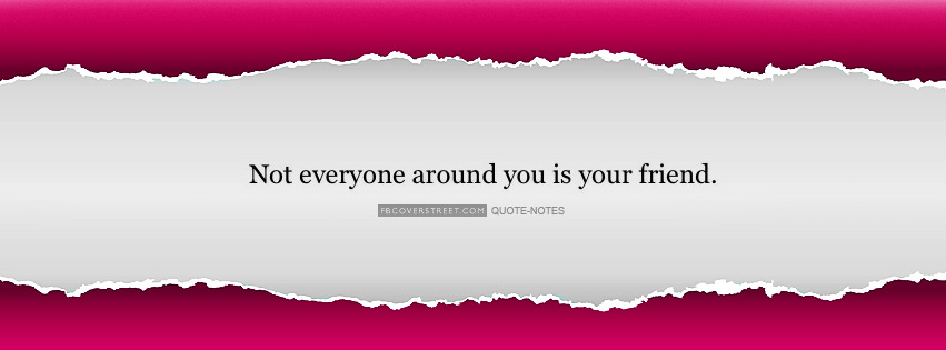 Never Everyone Around You Is Your Friend Facebook cover