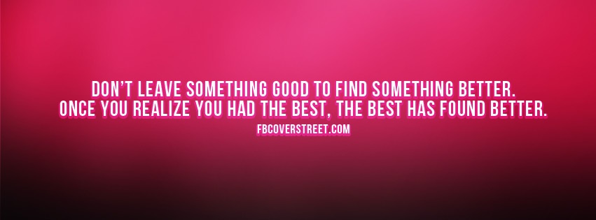 Don't Leave Something Good 1 Facebook Cover