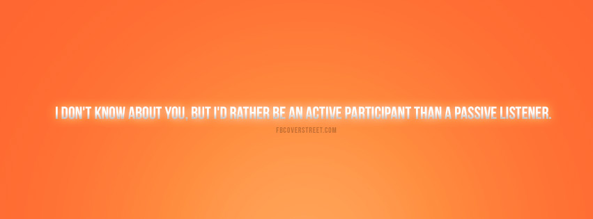 Id Rather Be An Active Participant Quote Facebook cover