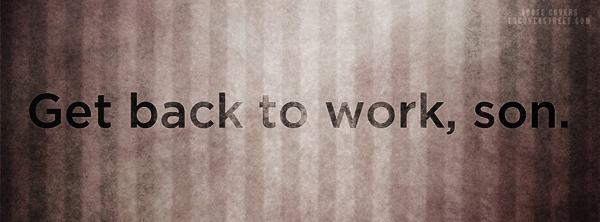 Get Back To Work Son Facebook cover