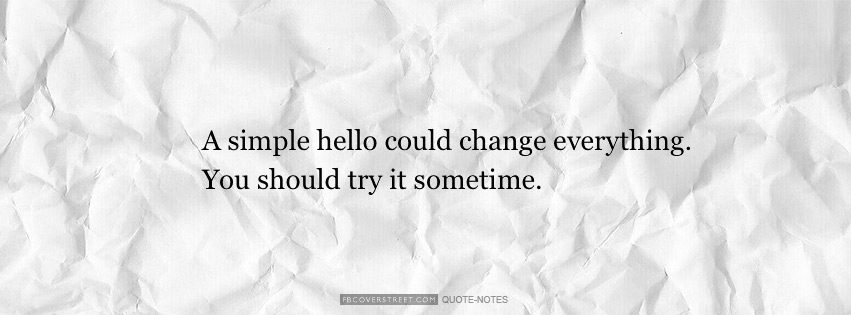A Simple Hello Changes Everything Facebook cover