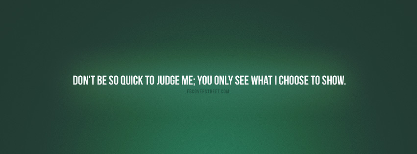 Dont Be So Quick To Judge Me Quote Facebook cover