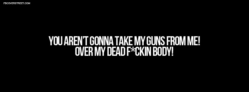 You Arent Gonna Take My Guns From Me Facebook cover