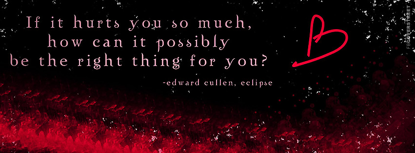 It Hurts So Much Edward Cullen Quote  Facebook Cover