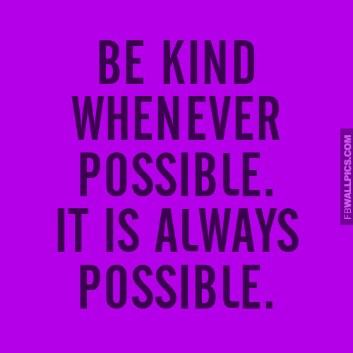 Be Kind Whenever Possible Quote  Facebook picture